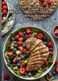 Gdak i smak – książka kucharska: Szybkie i proste przepisy na sałatki z kurczakiem || Łatwa sałatka z kurczakiem - Damian Kowalsky - ebook