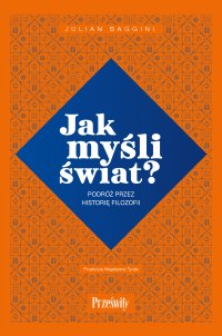Jak myśli świat? Podróż przez historię filozofii - Julian Baggini - ebook