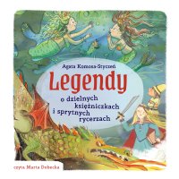 Legendy o dzielnych księżniczkach i sprytnych rycerzach - Agata Komosa-Styczeń - audiobook