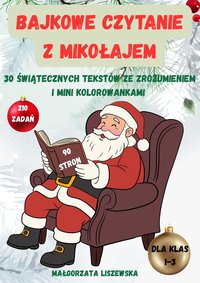 Bajkowe Czytanie z Mikołajem – 30 Świątecznych Tekstów ze Zrozumieniem i Mini Kolorowankami - Małgorzata Liszewska - ebook