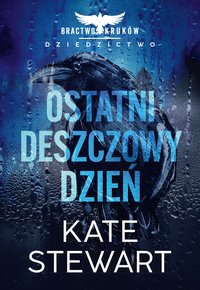 Ostatni deszczowy dzień. Bractwo Kruków. Dziedzictwo - Kate Stewart - ebook