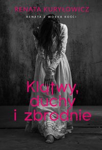 Klątwy, duchy i zbrodnie - Renata Kuryłowicz - ebook