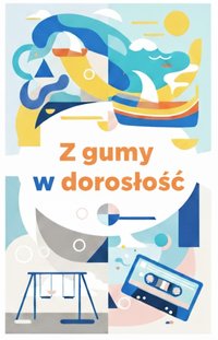 Z gumy w dorosłość - Karolina Mucha - ebook