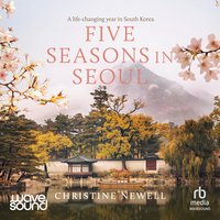 Five Seasons in Seoul - Christine Newell - audiobook