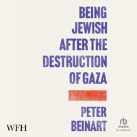Being Jewish After the Destruction of Gaza - Peter Beinart - audiobook