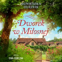 Dworek w Miłosnej - Agnieszka Olejnik - audiobook