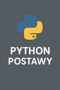 Python Podstawy z podstaw Podręcznik dla początkujących - Bruno Błoński - ebook