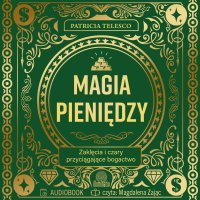 Magia pieniędzy. Zaklęcia i czary przyciągające bogactwo - Patricia Telesco - audiobook