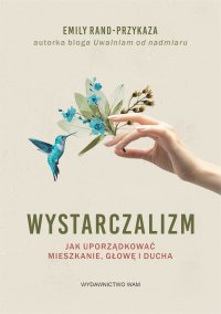 Wystarczalizm. Jak uporządkować mieszkanie, głowę i ducha - Emily Rand-Przykaza - ebook
