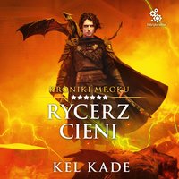 Rycerz Cieni - Kel Kade - audiobook