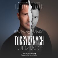 Brutalna prawda o toksycznych ludziach - Patryk Janas - audiobook