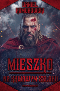 Mieszko. Na krwawym szlaku - Daniel Komorowski - ebook
