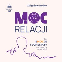 Moc relacji. Jak emocje i schematy wpływają na nasze więzi - Zbigniew Rećko - audiobook