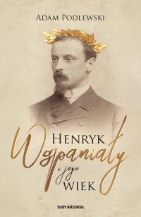 Henryk Wspaniały i jego wiek - Adam Podlewski - ebook