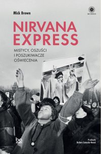 Nirvana Express. Mistycy, oszuści i poszukiwacze oświecenia - Mick Brown - ebook