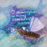 O dziewczynce, w której zamieszkało morze - Patrycja Janczy Dormitria - audiobook