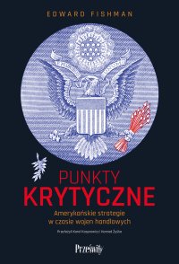 Punkty krytyczne. Amerykańskie strategie w czasie wojen handlowych - Edward Fishman - ebook