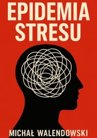 Epidemia stresu - Michał Walendowski - ebook