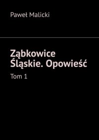 Ząbkowice Śląskie. Opowieść. Tom 1 - Paweł Malicki - ebook