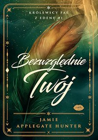 Bezwzględnie Twój. Królewscy fae z Edenu. Część 1 - Jamie Applegate Hunter - ebook