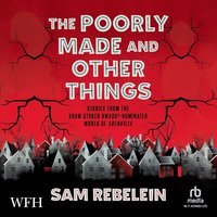 The Poorly Made and Other Things - Sam Rebelein - audiobook