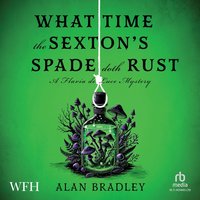 What Time The Sexton's Spade Doth Rust - Alan Bradley - audiobook