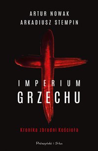 Imperium grzechu. Kronika zbrodni Kościoła - Artur Nowak - ebook