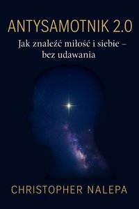 Antysamotnik 2.0 – Jak Znaleźć Miłość i Siebie Bez Udawania - Christopher Nalepa - audiobook