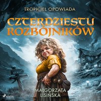 Tropiciel opowiada: Czterdziestu rozbójników - Małgorzata Lisińska - audiobook