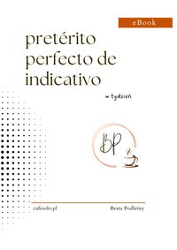 Pretérito Perfecto de Indicativo w tydzień - Beata Podleśny - ebook