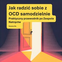 Jak radzić sobie z OCD samodzielnie. Praktyczny przewodnik po Zespole Natręctw. - Marzena Wu - ebook