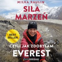 Siła Marzeń, czyli jak zdobyłam Everest - Miłka Raulin - audiobook