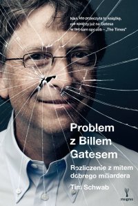 Problem z Billem Gatesem. Rozliczenie z mitem dobrego miliardera - Tim Schwab - ebook