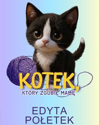 Kotek, który zgubił mamę - Edyta Połetek - ebook
