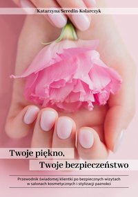 Twoje piękno, Twoje bezpieczeństwo - Katarzyna Seredin-Kolarczyk - ebook