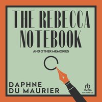The Rebecca Notebook and Other Memories - Daphne Du Maurier - audiobook