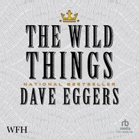 The Wild Things - Dave Eggers - audiobook