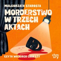 Morderstwo w trzech aktach - Małgorzata Starosta - audiobook