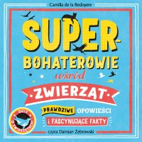 Superbohaterowie wśród zwierząt - Camilla de la Bédoyère - audiobook