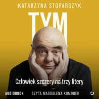 Tym. Człowiek szczery na trzy litery - Katarzyna Stoparczyk - audiobook