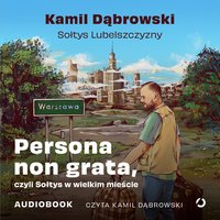 Persona non grata, czyli Sołtys w wielkim mieście - Kamil Dąbrowski - audiobook