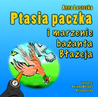 Ptasia Paczka i marzenie bażanta Błażeja - Anna Laszczka - ebook