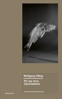 Pić się chce. Opowiadania - Wolfgang Hilbig - ebook