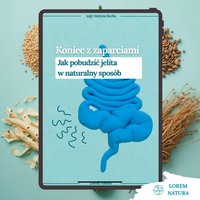 Koniec z zaparciami. Jak pobudzić jelita w naturalny sposób. - Justyna Socha - ebook