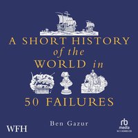 A Short History of the World in 50 Failures - Ben Gazur - audiobook