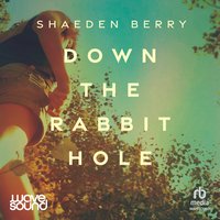 Down the Rabbit Hole - Shaeden Berry - audiobook