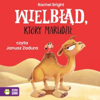 Wielbłąd który marudził - Rachel Bright - audiobook
