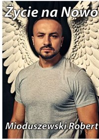 Życie na Nowo - Robert Mioduszewski - ebook