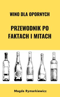Wino dla opornych. Przewodnik po faktach i mitach - Magda Rymarkiewicz - ebook