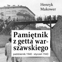 Pamiętnik z getta warszawskiego. Październik 1940 – styczeń 1943 - Henryk Makower - audiobook